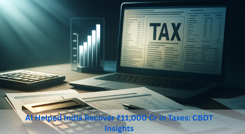 AI Helped India Recover ₹11,000 Cr in Taxes: CBDT Insights