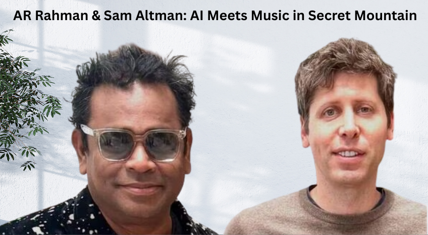 AR Rahman & Sam Altman: AI Meets Music in Secret Mountain