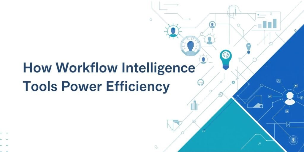 How Workflow Intelligence Tools Power Efficiency