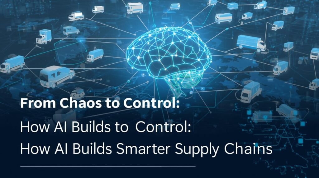 AI in Supply Chain: Building Smarter, Efficient Systems