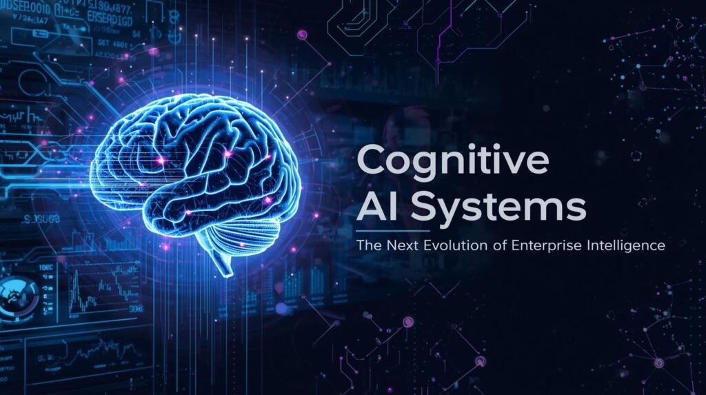 Cognitive AI Systems: Advancing Enterprise Intelligence