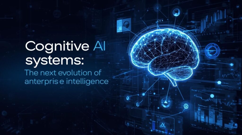 Cognitive AI Systems: Transforming Enterprise Intelligence
