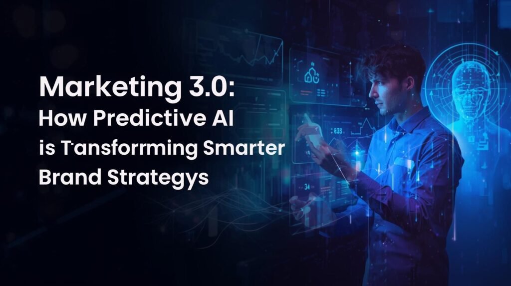 Marketing 3.0: How Predictive AI Transforms Brand Strategy