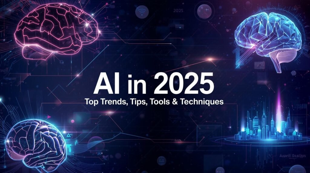 AI Trends 2025: Top Tools, Tips & Techniques for Success