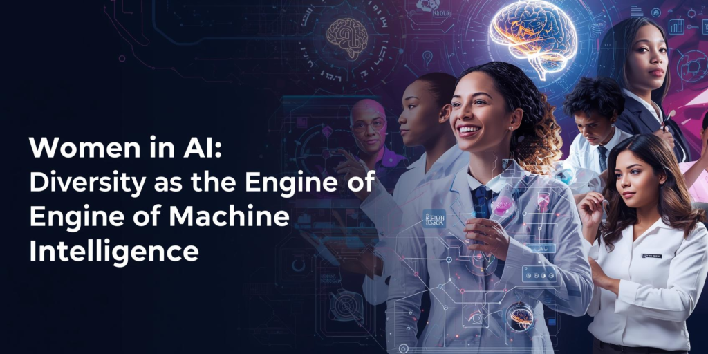 Women in AI: Diversity as the Engine of Machine Intelligence