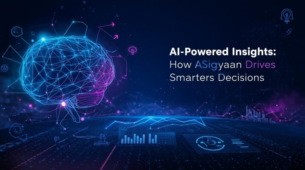 AI-Powered Insights: How ASIGyaan Drives Smarter Decisions