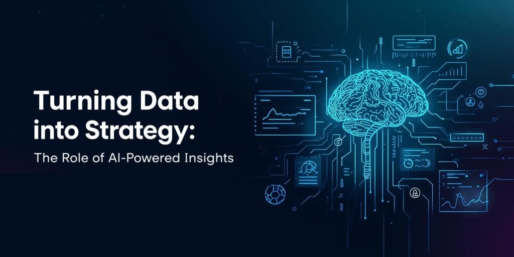 Turning Data into Strategy: The Role of AI-Powered Insights