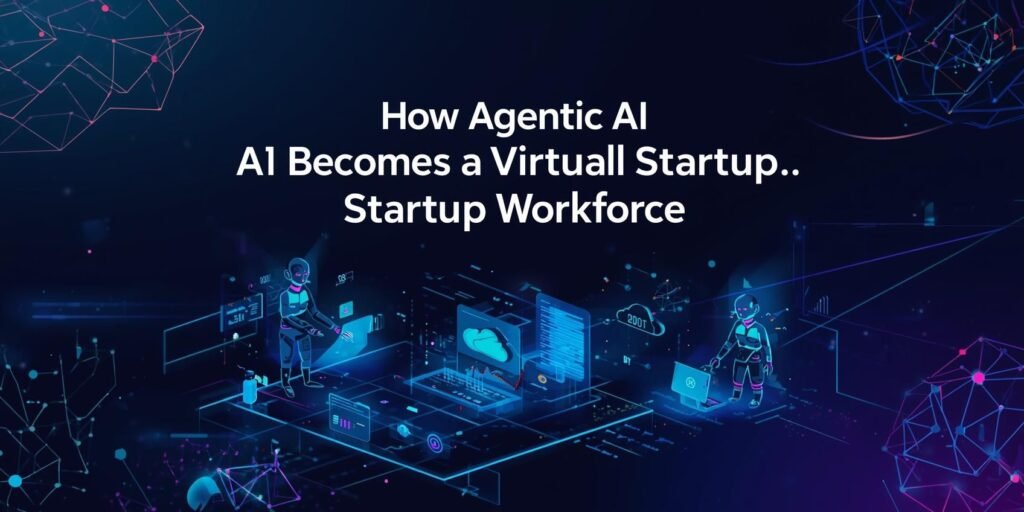 How Agentic AI Becomes a Virtual Startup Workforce