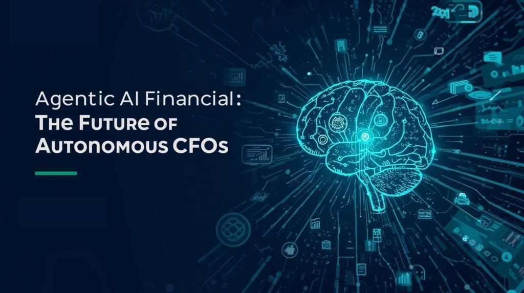 Agentic AI Financial: The Future of Autonomous CFOs

