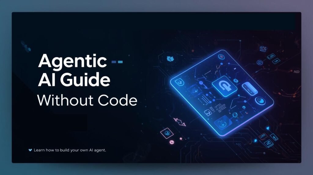 Agentic AI Guide: Create AI Agents Without Code