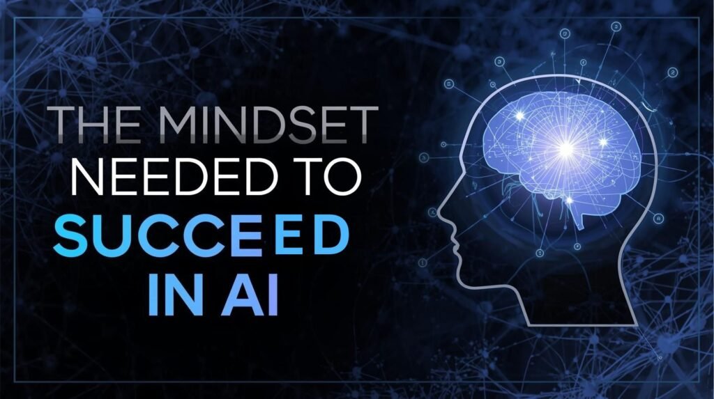 The Mindset Needed to Succeed in AI (It's Not What YouThink)
