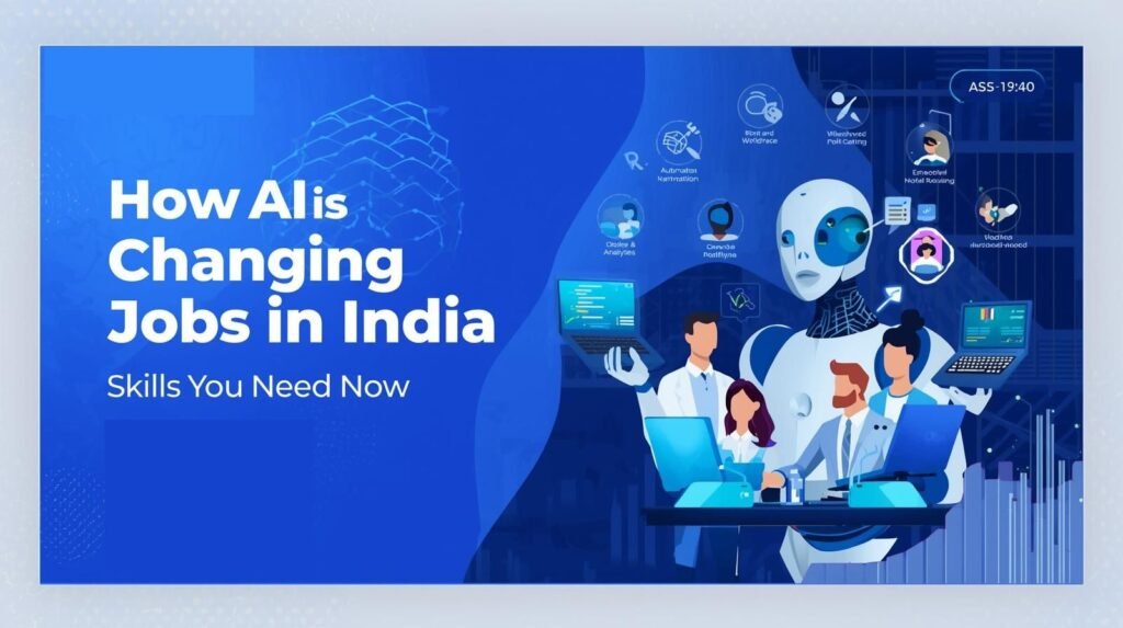 How AI Is Changing Jobs in India: Skills You Need Now