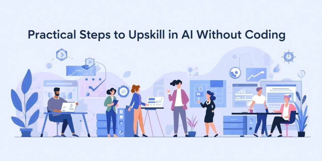 Practical Steps to Upskill in AI Without Coding