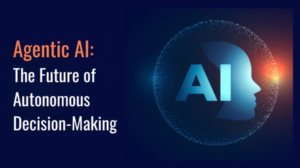 Agentic AI: The Future of Autonomous Decision-Making