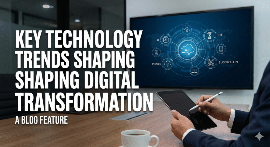 Key Technology Trends Shaping Digital Transformation
